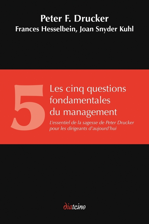 Couverture ebook de Les Cinq Questions fondamentales du management - L'essentiel de la sagesse de Peter Drucker pour les, de Peter Ferdinand Drucker, Frances Hesselbein, Joan Snyder kuhl