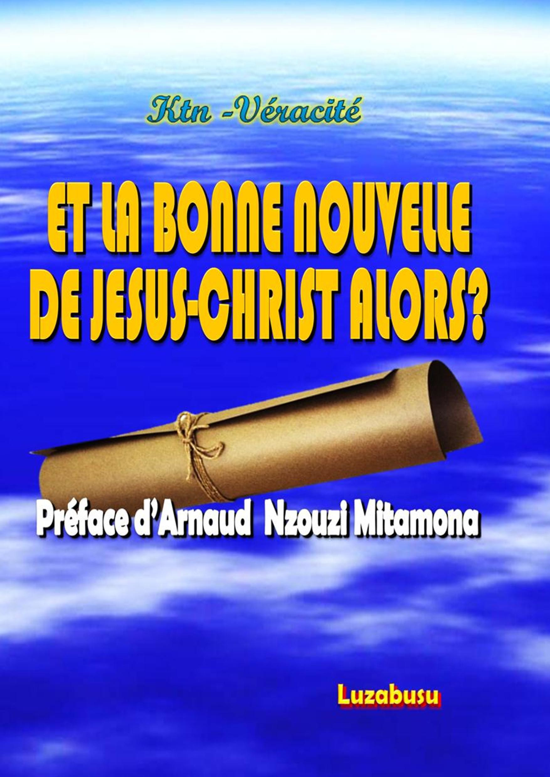Couverture ebook de Et la bonne nouvelle de Jésus-Christ alors ?, de Veracite-Ktn
