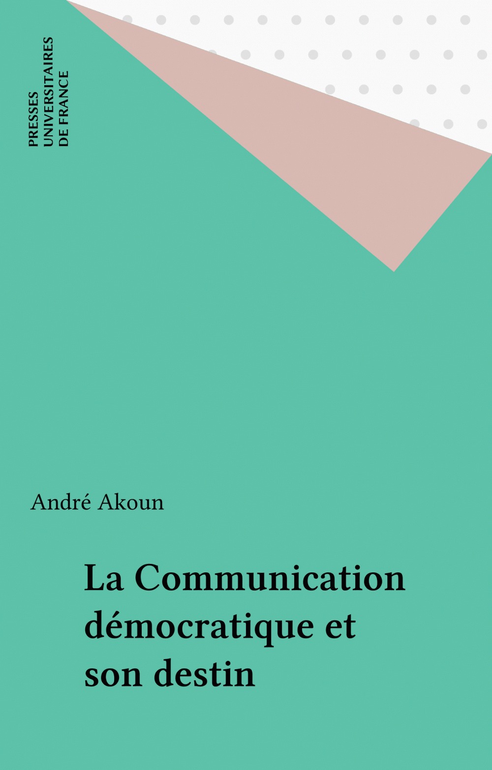 ebook cover of La Communication démocratique et son destin, by Akoun André