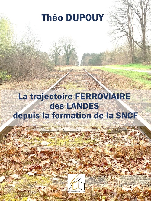 Couverture ebook de La trajectoire ferroviaire des Landes depuis la formation de la SNCF, de Théo Dupouy