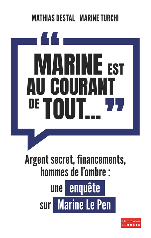 Couverture ebook de "Marine est au courant de tout..." : Une enquête sur Marine Le Pen, de Destal Mathias, Marine Turchi