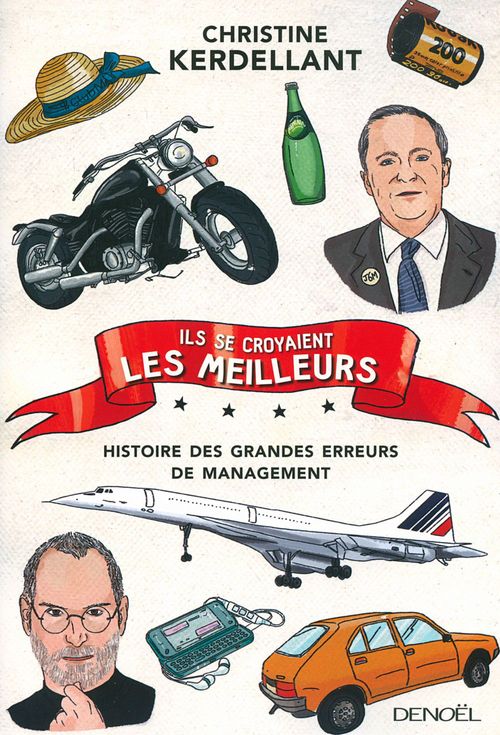 Couverture ebook de Ils se croyaient les meilleurs. Histoire des grandes erreurs de management, de Christine Kerdellant
