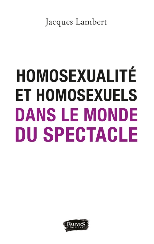 ebook cover of Homosexualité et homosexuels dans le monde du spectacle, by Jacques Lambert