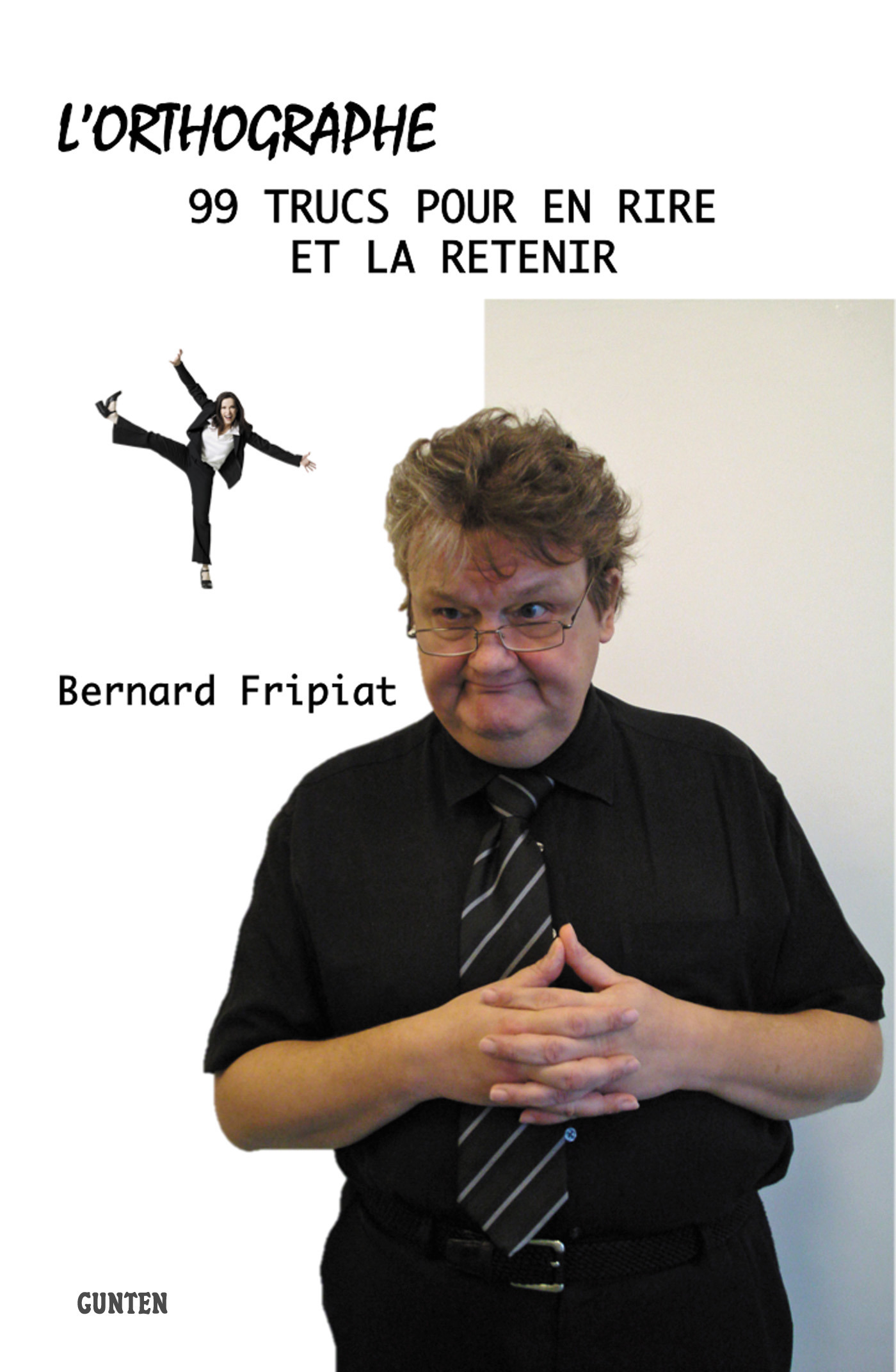 Couverture ebook de L'orthographe - 99 trucs pour en rire et la retenir, de Bernard Fripiat