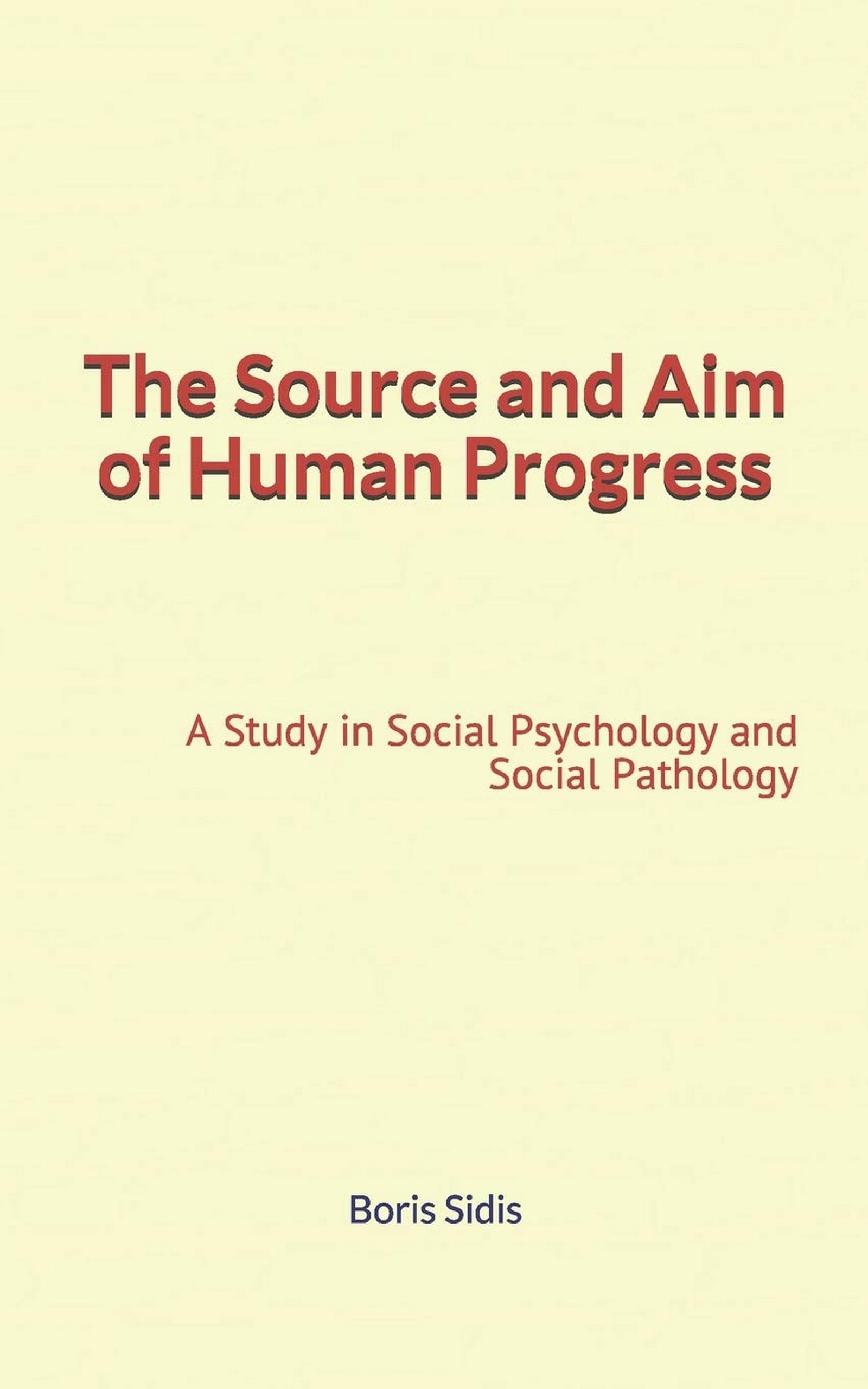 Couverture ebook de The Source and Aim of Human Progress, de Boris Sidis