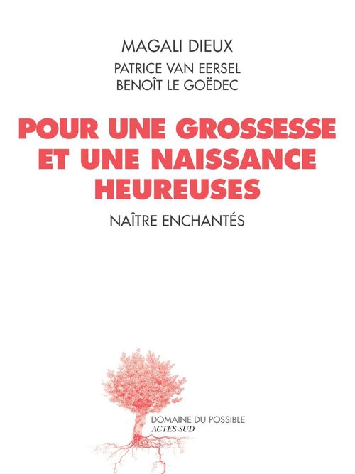 Couverture ebook de Pour une grossesse et une naissance heureuses, de Magali Dieux, Benoît Le Goëdec, Patrice Van Ersel