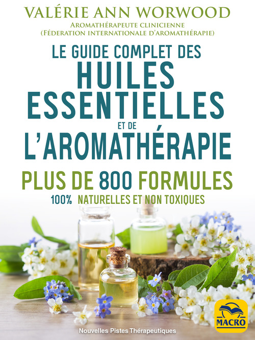 Couverture ebook de Le guide complet des huiles essentielles et l'aromathérapie, de Valérie-ann Worwood