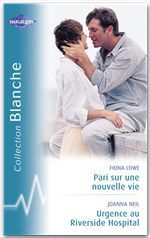 Couverture ebook de Pari sur une nouvelle vie - Urgence au Riverside Hospital (Harlequin Blanche), de Fiona Lowe, Joanna Neil