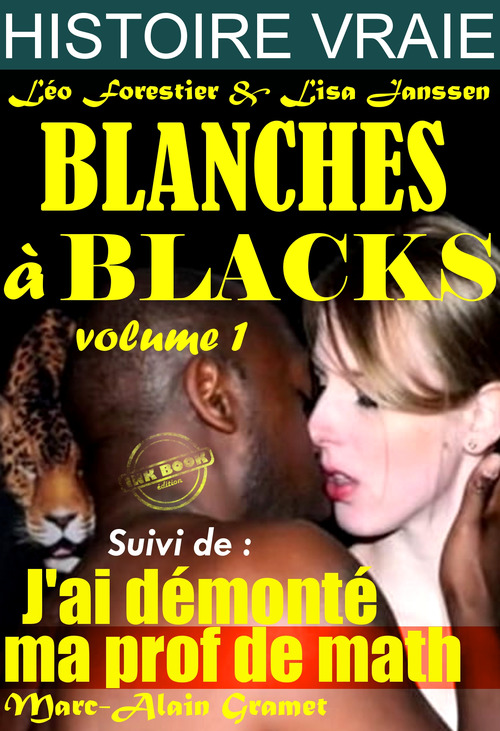 ebook cover of Blanches à blacks Volume I Suivi de : J´ai démonté ma prof de math [Histoires Vraies, Versions complètes et non censurées], by Leo Forestier, Lisa Janssen, Marc-Alain Gramet