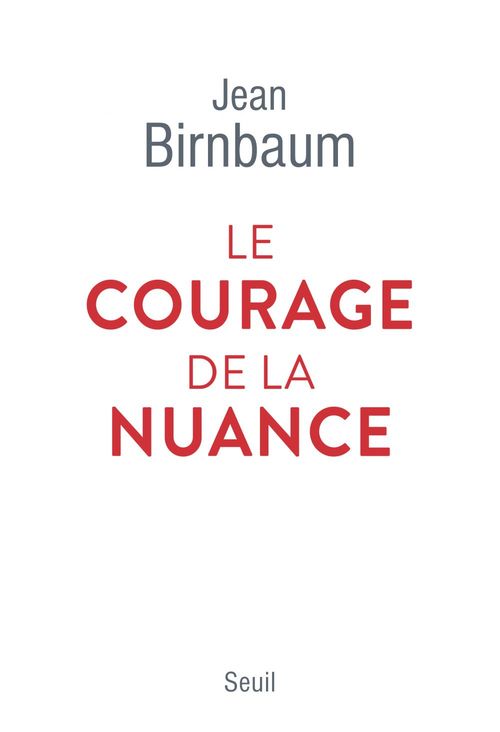 ebook cover of Le Courage de la nuance, by Jean Birnbaum