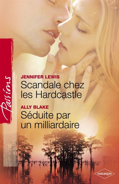 ebook cover of Scandale chez les Hardcastle - Séduite par un milliardaire (Harlequin Passions), by Ally Blake, Jennifer Lewis