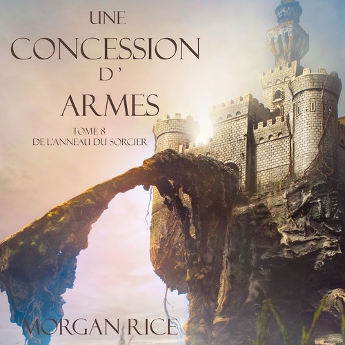 audiobook cover of Une Concession d'Armes (Tome 8 de L'anneau du Sorcier), by Morgan Rice