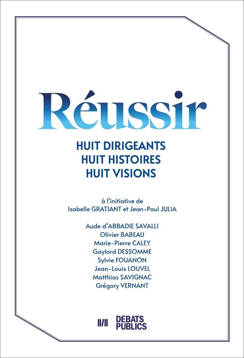 ebook cover of Réussir, by Aude d' Abbadie Savalli, Olivier Babeau, Marie-Pierre Caley, Gaylord Dessomme, Sylvie Fouanon, Jean-Louis Louvel, Matthias Savignac, Grégory Vernant