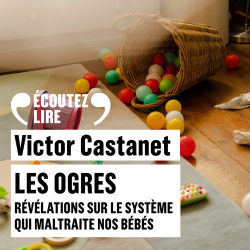 Couverture audiobook de Les Ogres. Révélations sur le système qui maltraite nos bébés, de Victor Castanet