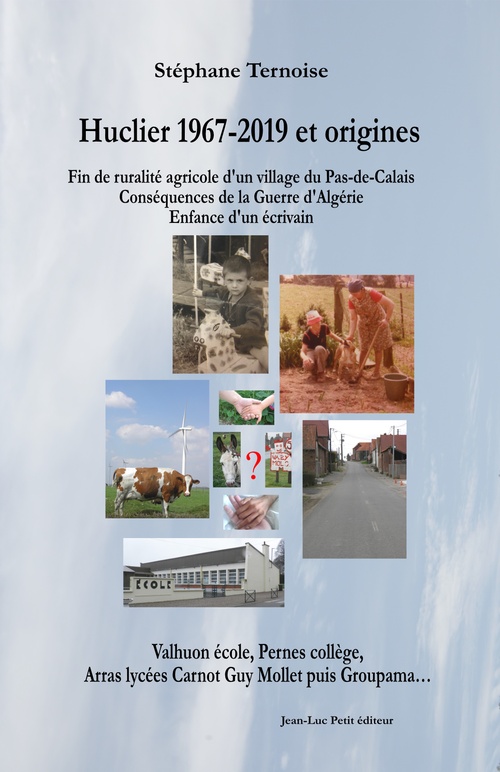Couverture ebook de Huclier 1967-2019 et origines Fin de ruralité agricole d'un village du Pas-de-Calais Conséquences de la Guerre d'Algérie Enfance d'un écrivain, de Stephane Ternoise