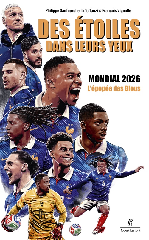 Couverture ebook de Des étoiles dans leurs yeux - Mondial 2026. L'épopée des Bleus, de Philippe Sanfourche, Loïc Tanzi, François Vignolle