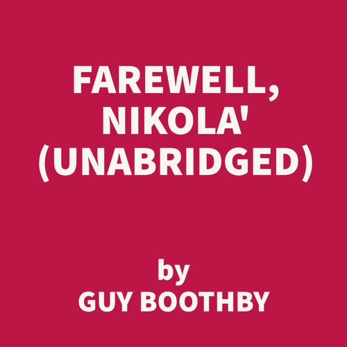 Couverture audiobook de Farewell, Nikola' (UNABRIDGED), de Guy Boothby