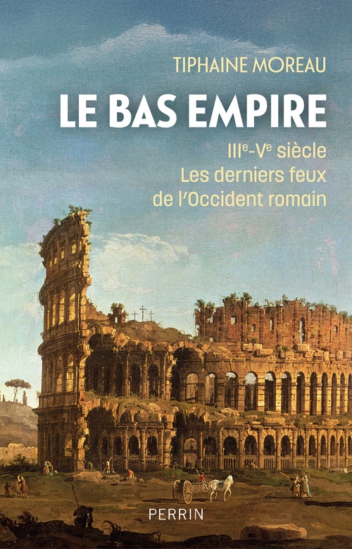 ebook cover of Le Bas-Empire - IIIe-Ve siècle - Les derniers feux de l'Occident romain, by Tiphaine Moreau