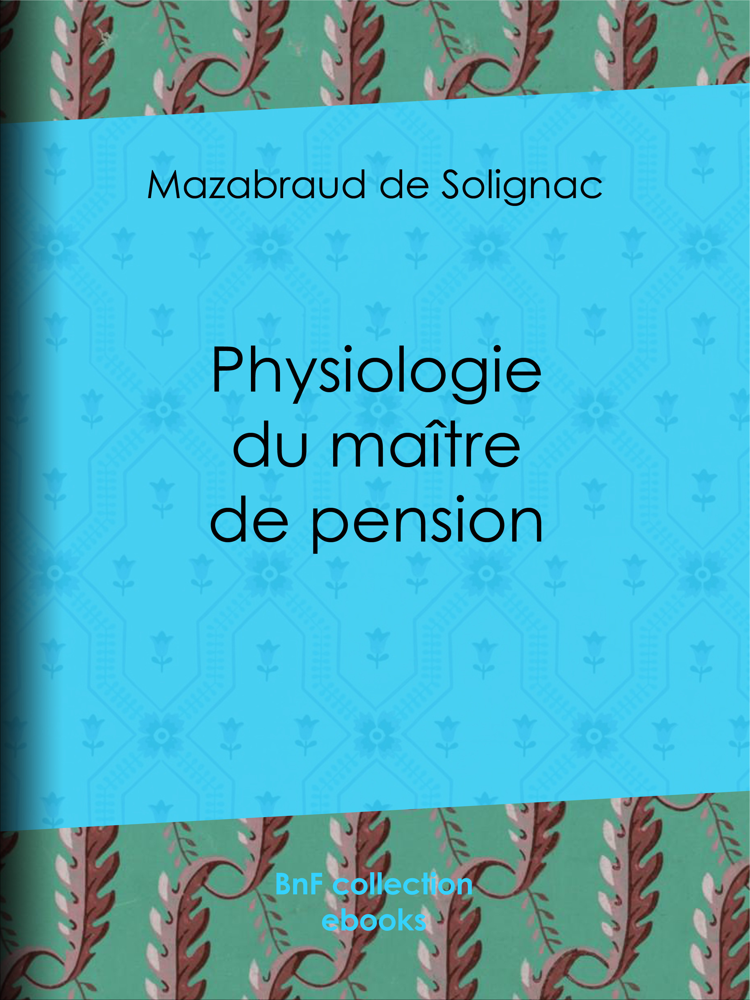 ebook cover of Physiologie du maître de pension, by Edouard Travies, J.J. Grandville, Mazabraud De Solignac, Theodore Maurisset