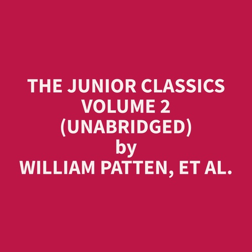 audiobook cover of The Junior Classics Volume 2 (Unabridged), by Et Al.  William Patten