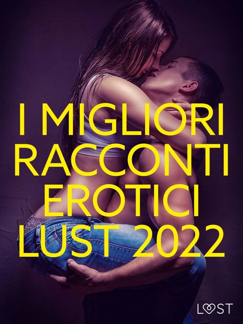 Couverture ebook de I migliori racconti erotici LUST 2022, de Lust Authors