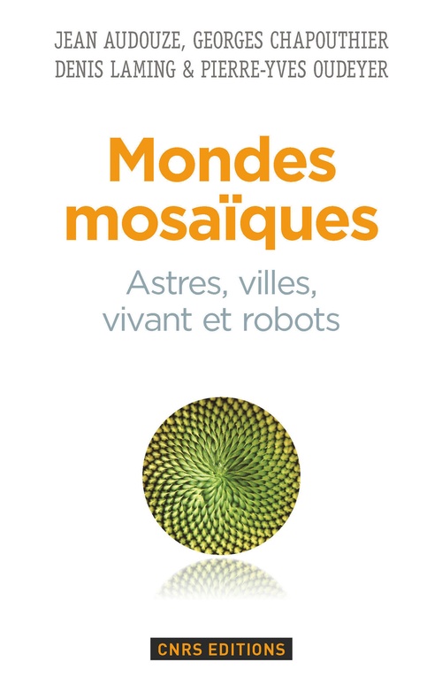 Couverture ebook de Mondes mosaïques. Astres, ville, vivant et robots, de Jean Audouze, Georges Chapouthier, Denis Laming, Pierre-Yves Oudever