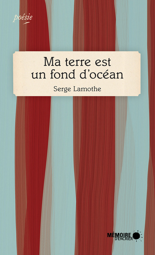 ebook cover of Ma terre est un fond d'océan, by Serge Lamothe
