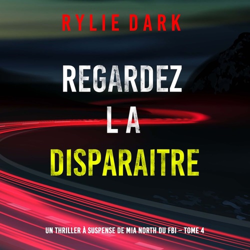 audiobook cover of Regardez-la disparaitre (Un thriller à suspense de Mia North du FBI - Tome 4), by Rylie Dark