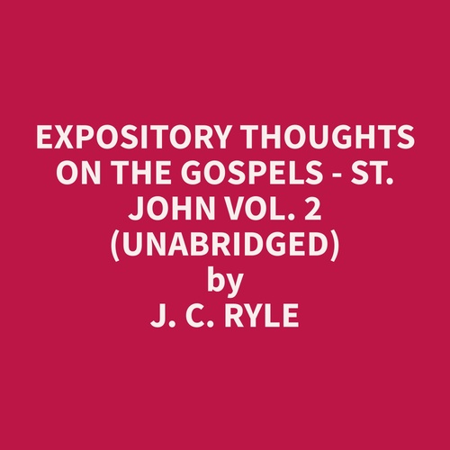 Couverture audiobook de Expository Thoughts on the Gospels - St. John Vol. 2 (Unabridged), de J. C. Ryle