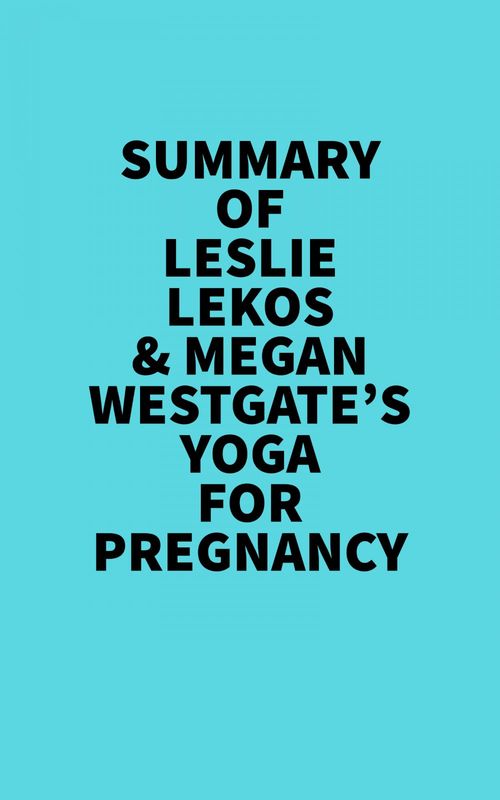 ebook cover of Summary of Leslie Lekos & Megan Westgate's Yoga For Pregnancy, by Everest Media