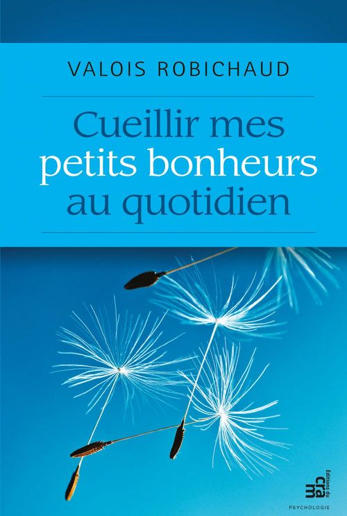 ebook cover of Cueillir mes petits bonheurs au quotidien, by Valois Robichaud