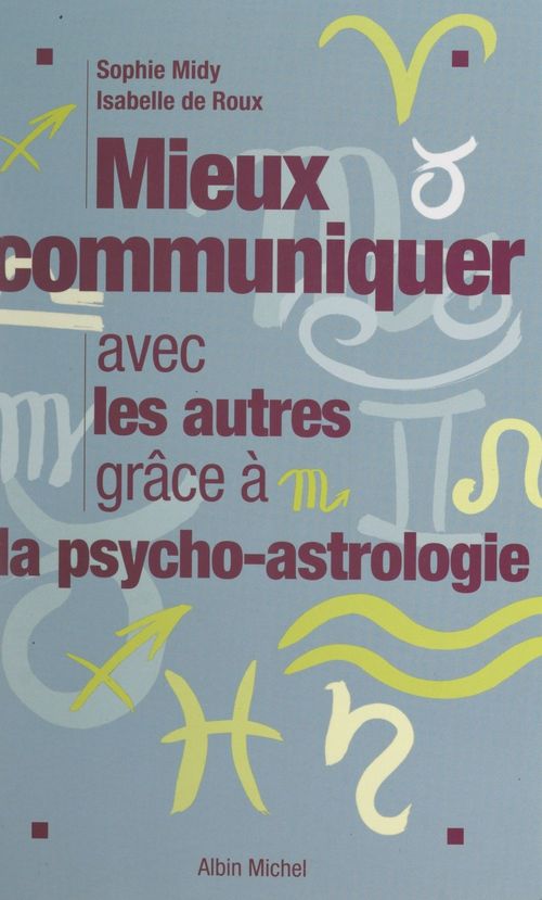 Couverture ebook de Mieux communiquer avec les autres grâce à la psycho-astrologie, de Isabelle De Roux, Sophie Midy
