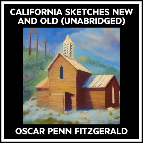 Couverture audiobook de California Sketches New And Old (Unabridged), de Oscar Penn Fitzgerald