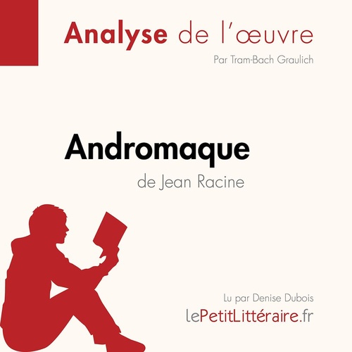 audiobook cover of Andromaque de Jean Racine (Analyse de l'oeuvre), by Johanna Biehler, Lepetitlitteraire, Tram-Bach Graulich