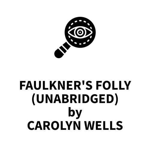 audiobook cover of Faulkner's Folly (UNABRIDGED), by Carolyn Wells