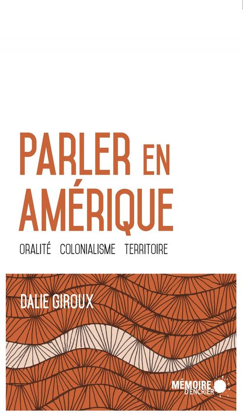 ebook cover of Parler en Amérique. Oralité, colonialisme, territoire, by Dalie Giroux
