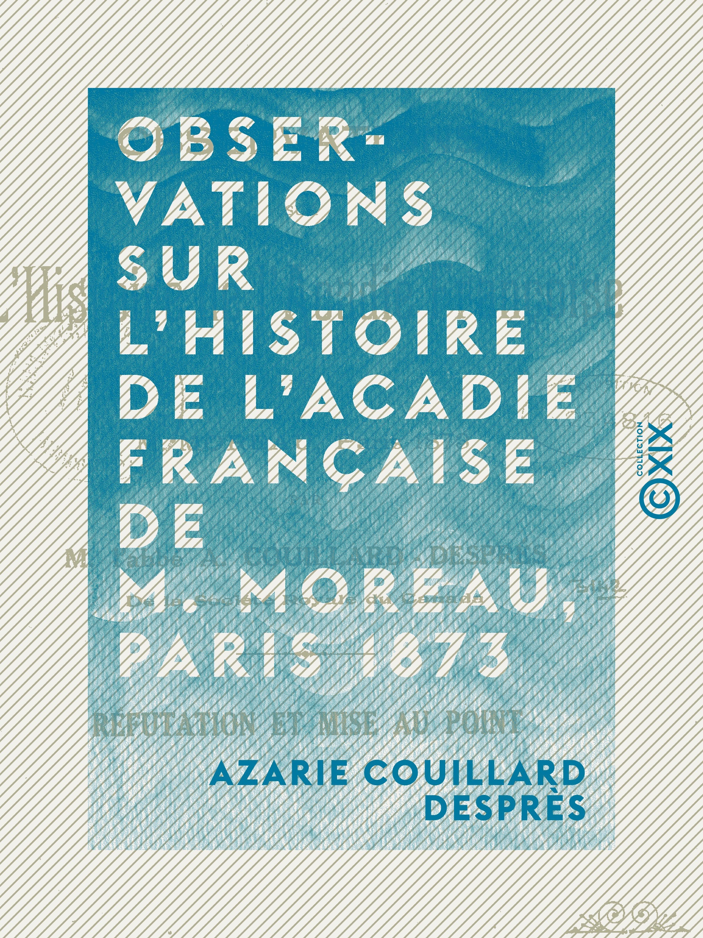 ebook cover of Observations sur l'histoire de l'Acadie française de M. Moreau, Paris 1873 - Réfutation et mise au point, by Azarie Couillard Despres