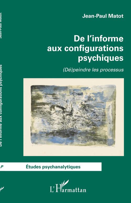 ebook cover of De l'informe aux configurations psychiques, by Jean-Paul Matot