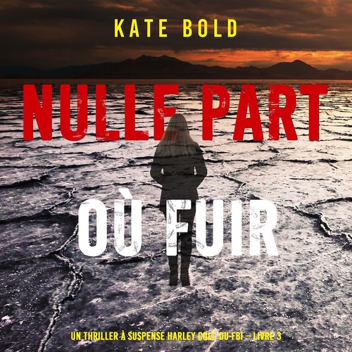 audiobook cover of Nulle part où fuir (Un thriller à suspense Harley Cole du FBI - Livre 3), by Kate Bold