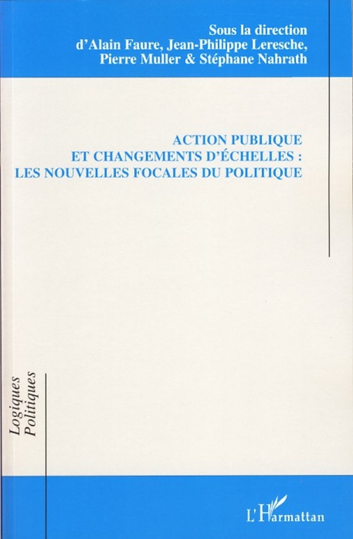 Couverture ebook de Action publique et changements d'échelles, de Alain Faure, Jean-Philippe Leresche, Pierre Müller