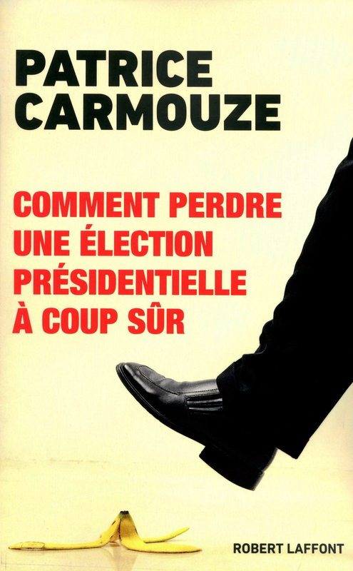 Couverture ebook de Comment perdre une élection présidentielle à coup sûr, de Patrice Carmouze