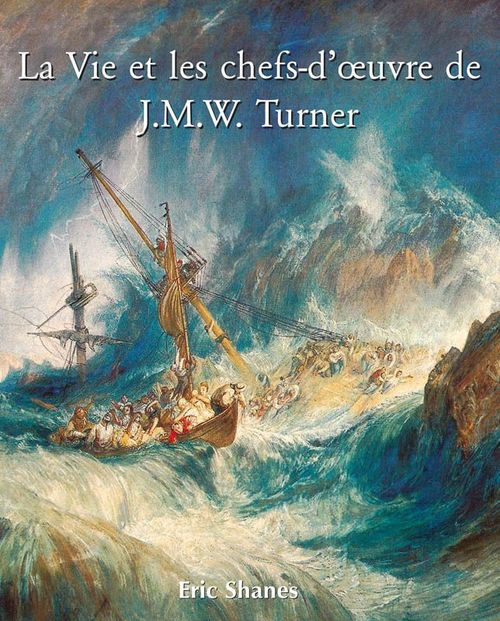 Couverture ebook de La vie et les chefs-d'oeuvre de J.M.W. Turner, de Eric Shanes