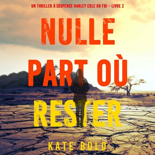 Couverture audiobook de Nulle part où rester (Un thriller à suspense Harley Cole du FBI - Livre 2), de Kate Bold
