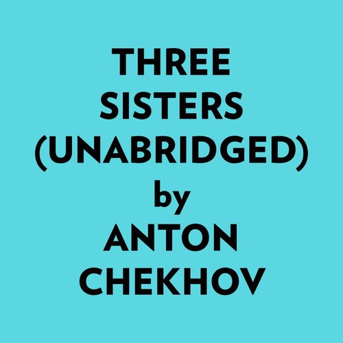 Couverture audiobook de Three Sisters (Unabridged), de Anton Chekhov