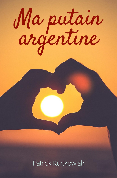 Couverture ebook de Ma Putain argentine, de Patrick Kurtkowiak