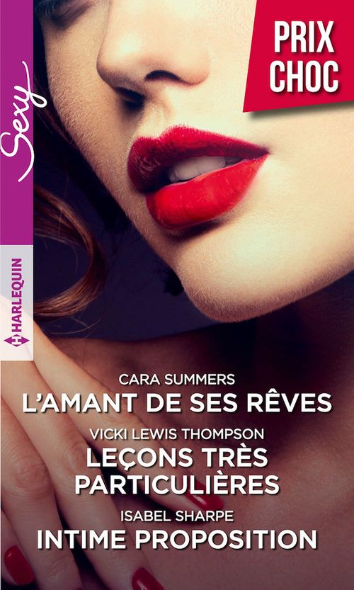 Couverture ebook de L'amant de ses rêves  - Leçons très particulières - Intime proposition, de Vicki Lewis thompson, Isabel Sharpe, Cara Summers