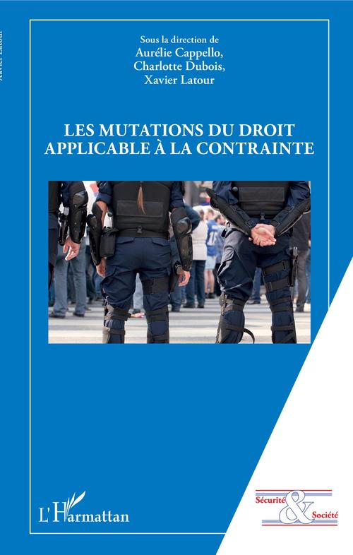 ebook cover of Les mutations du droit applicable à la contrainte, by Aurélie Cappello, Charlotte Dubois, Xavier Latour
