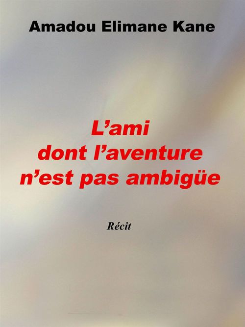 ebook cover of L'ami dont l'aventure n'est pas ambigüe, by Amadou elimane Kane