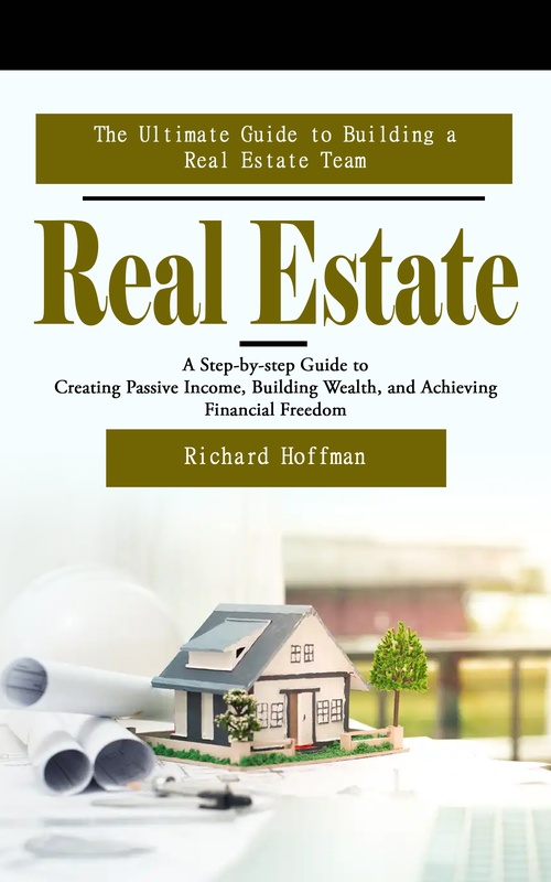 Couverture ebook de Real Estate: The Ultimate Guide to Building a Real Estate Team, de Richard Hoffman