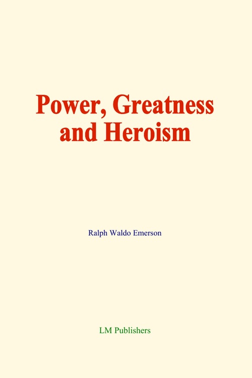 ebook cover of Power, Greatness and Heroism, by Ralph Waldo Emerson